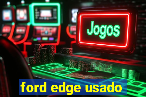 ford edge usado