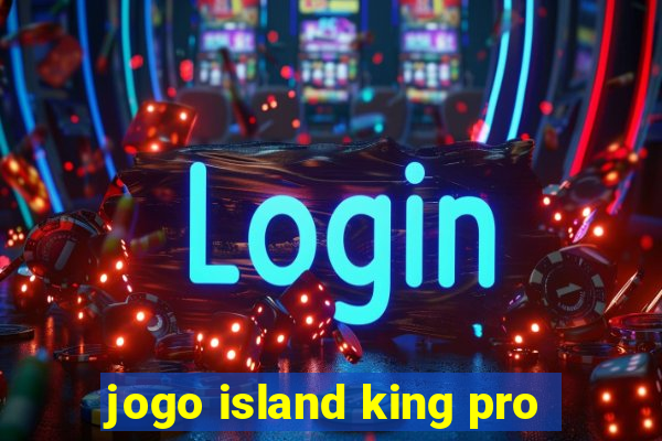 jogo island king pro