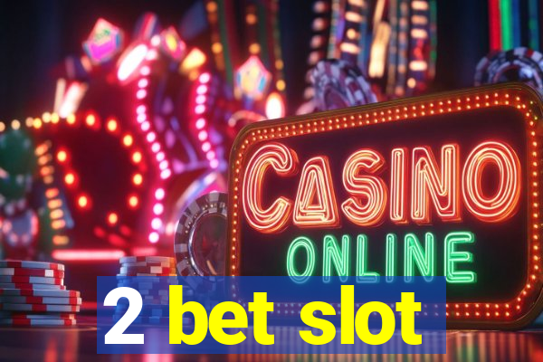 2 bet slot