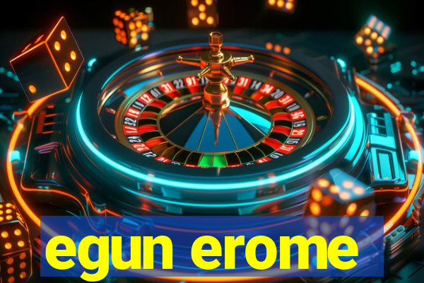 egun erome