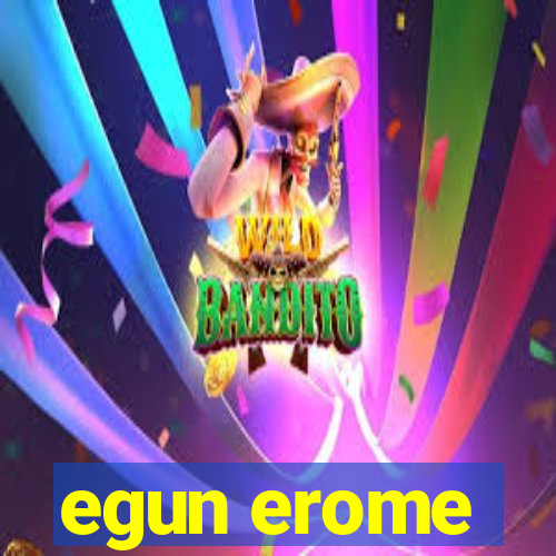 egun erome