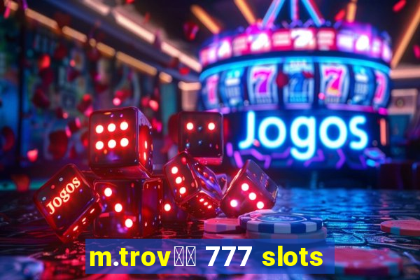 m.trov鑼玱 777 slots