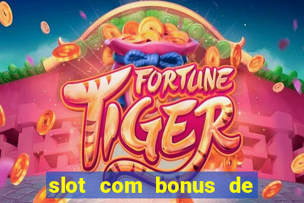 slot com bonus de boas vindas