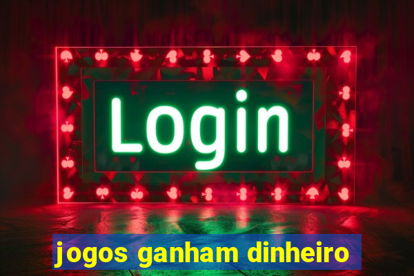 jogos ganham dinheiro