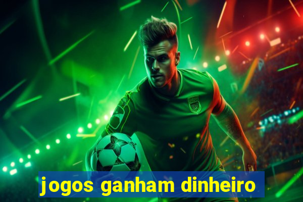 jogos ganham dinheiro