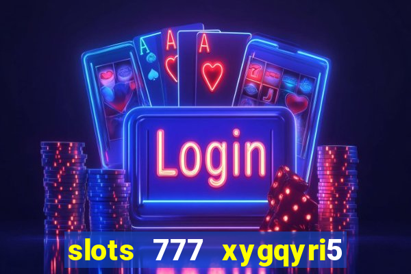 slots 777 xygqyri5 is1o0v otopbt3a