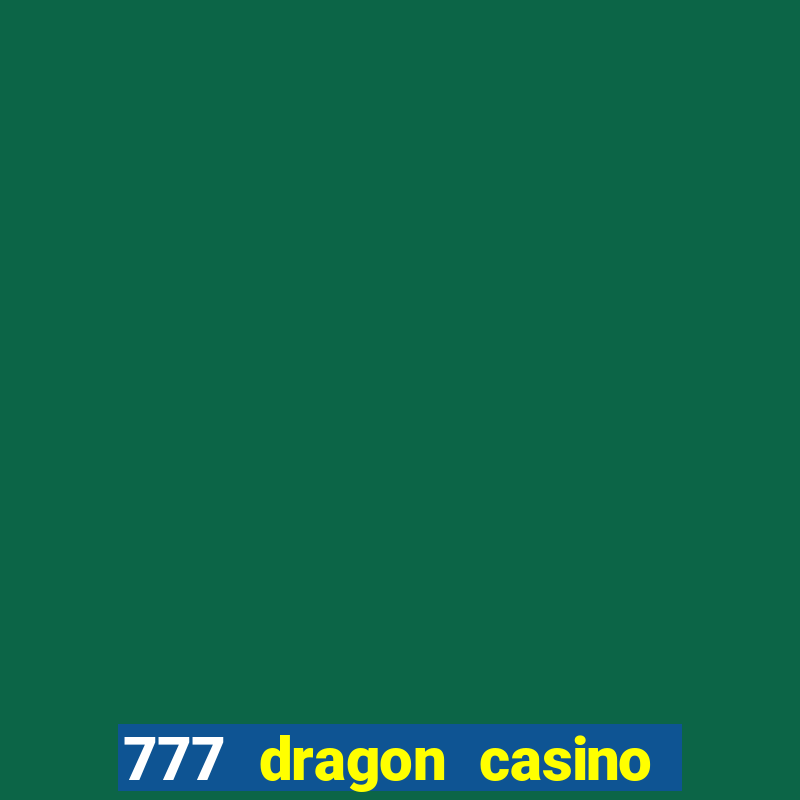 777 dragon casino bonus codes