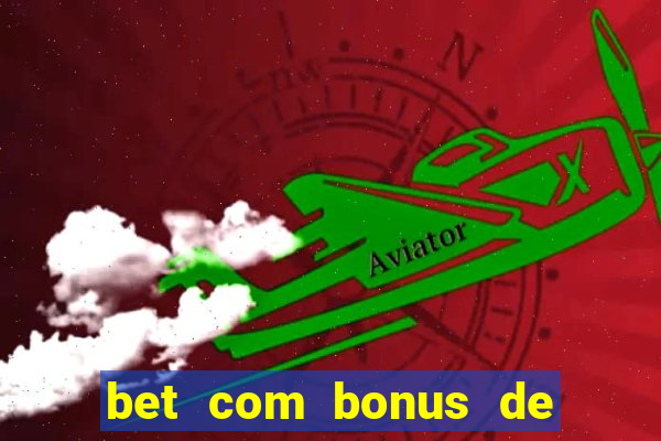 bet com bonus de boas vindas