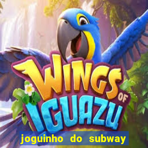 joguinho do subway surf que ganha dinheiro de verdade