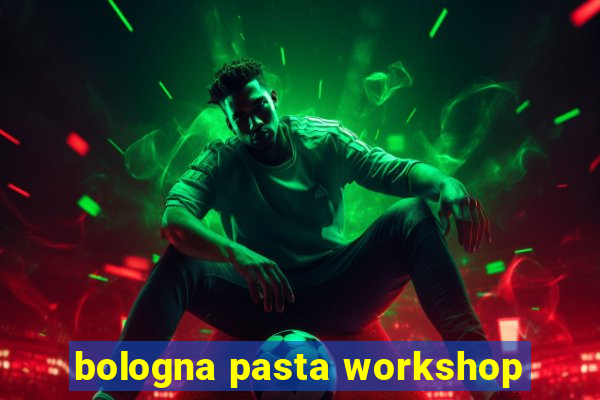 bologna pasta workshop