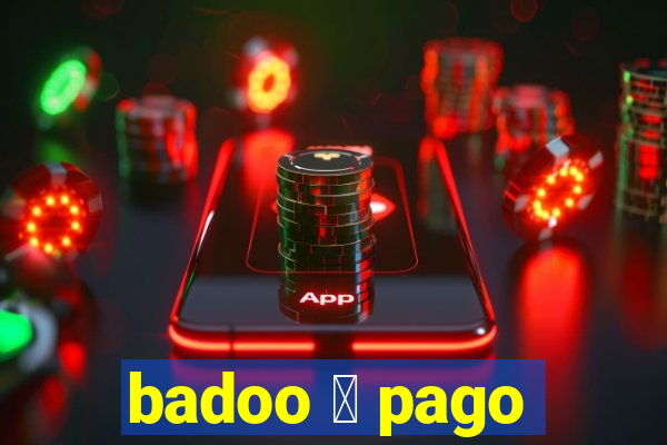 badoo 茅 pago