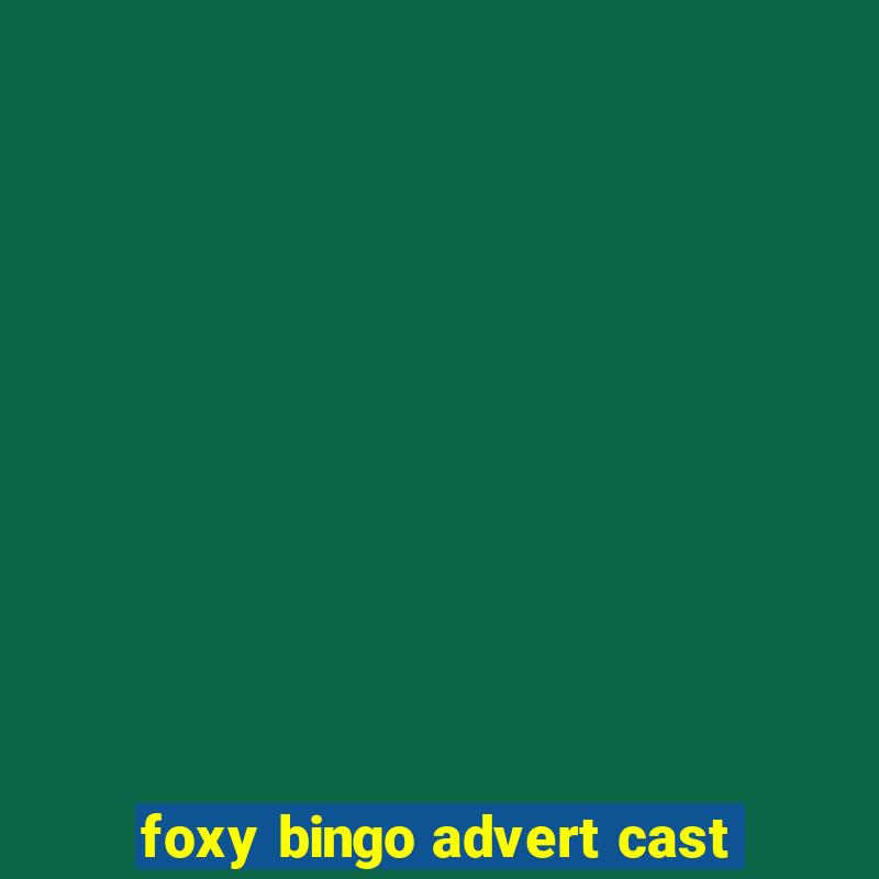 foxy bingo advert cast