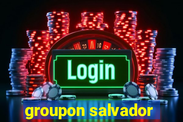 groupon salvador