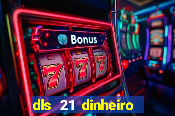 dls 21 dinheiro infinito download