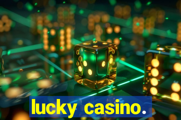 lucky casino.