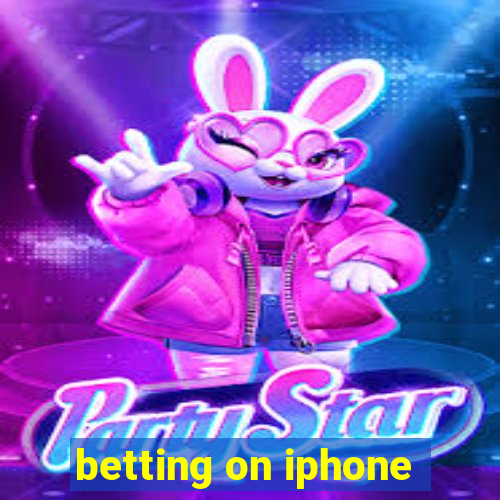 betting on iphone