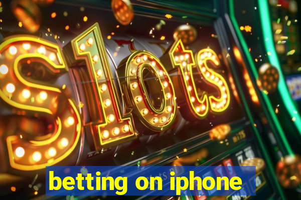 betting on iphone