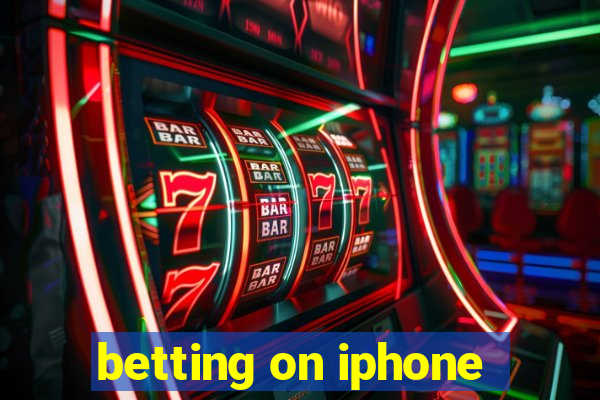 betting on iphone