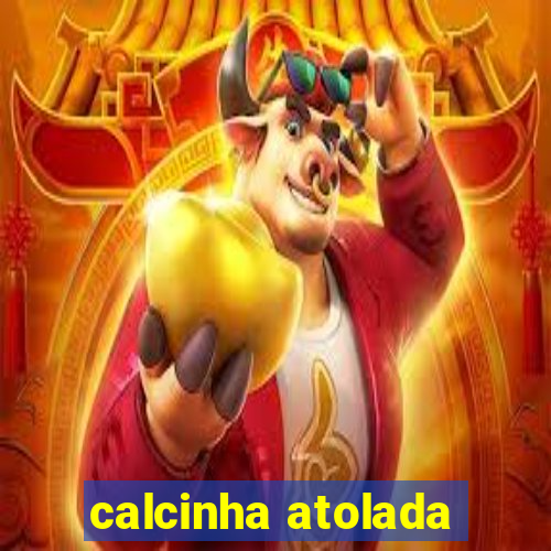 calcinha atolada