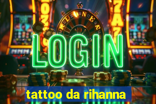 tattoo da rihanna