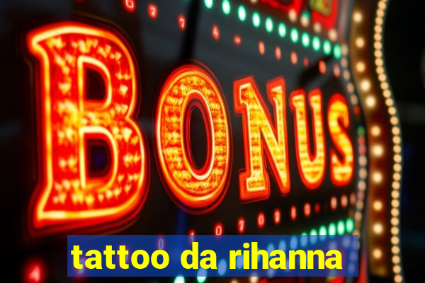 tattoo da rihanna