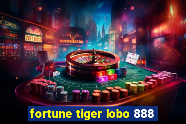 fortune tiger lobo 888