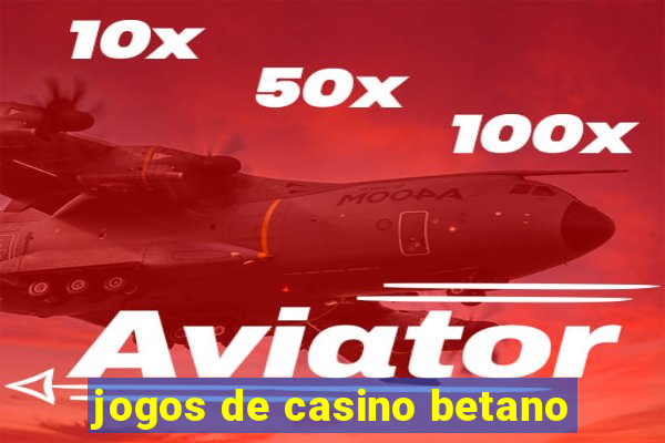 jogos de casino betano