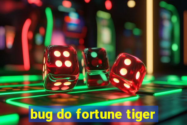 bug do fortune tiger