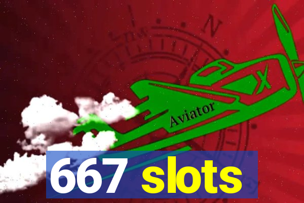 667 slots