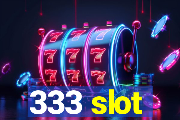 333 slot