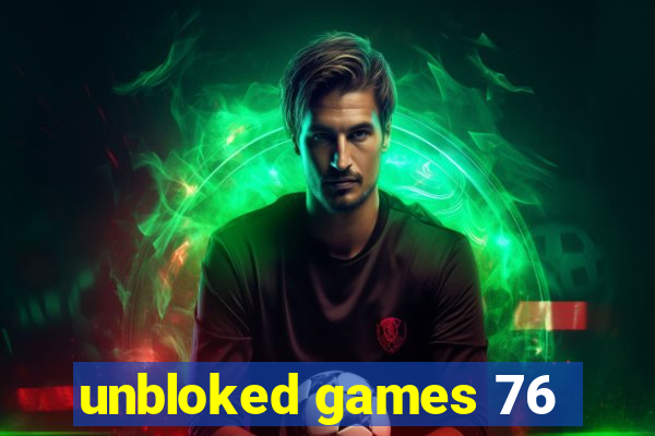 unbloked games 76