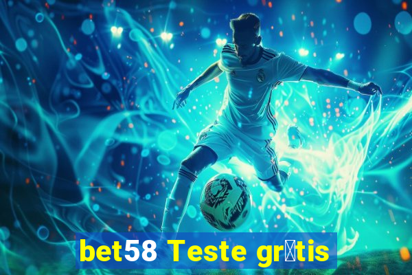 bet58 Teste gr谩tis