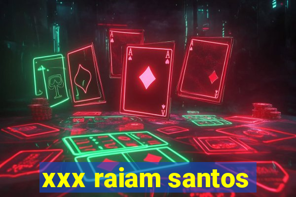 xxx raiam santos