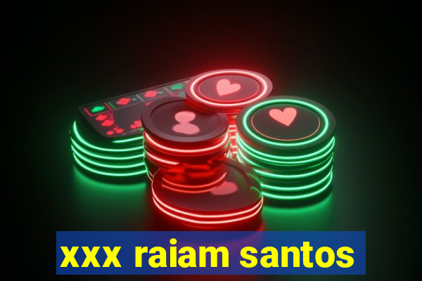 xxx raiam santos