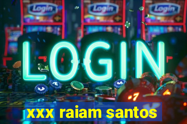 xxx raiam santos