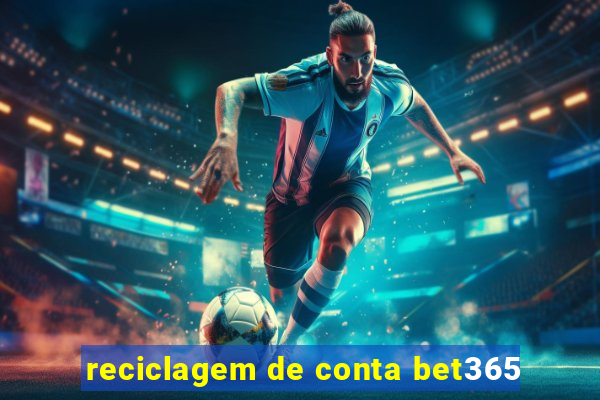 reciclagem de conta bet365