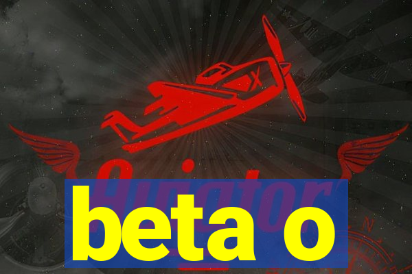 beta o