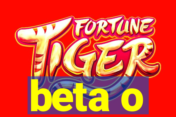 beta o