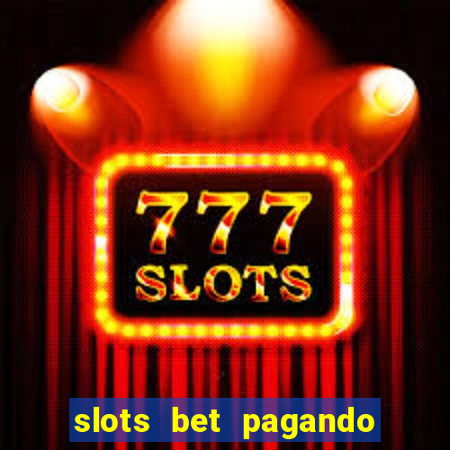 slots bet pagando no cadastro