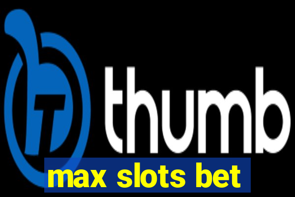 max slots bet