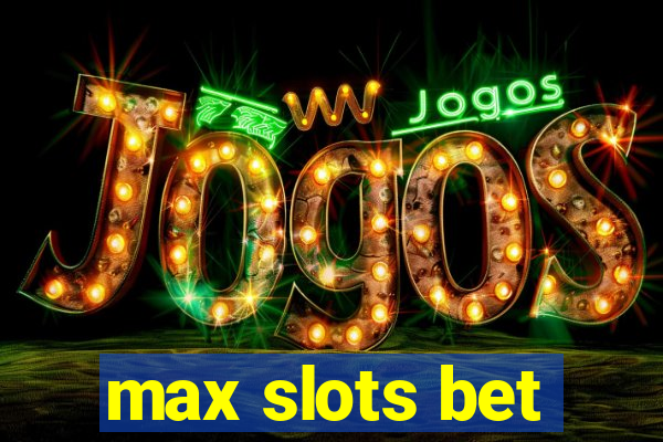 max slots bet