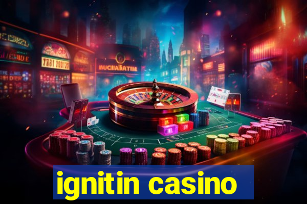 ignitin casino