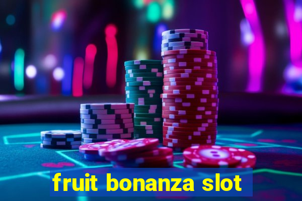 fruit bonanza slot