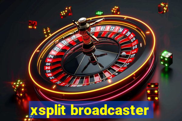 xsplit broadcaster