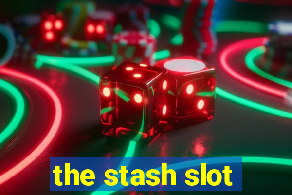 the stash slot