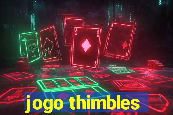 jogo thimbles