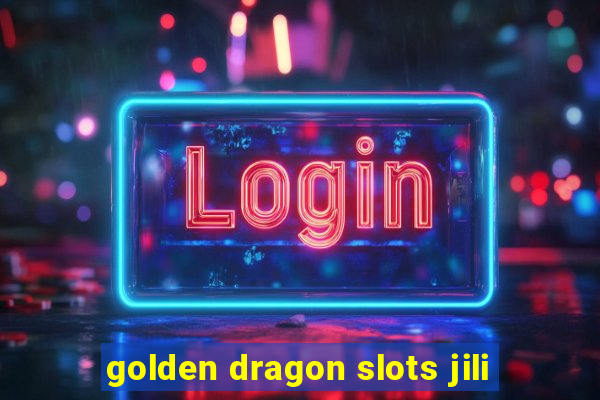 golden dragon slots jili