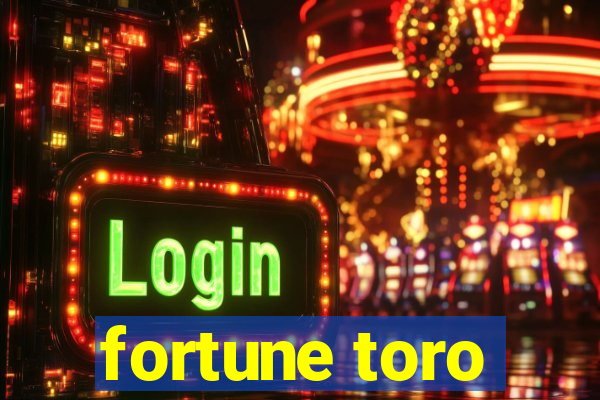 fortune toro