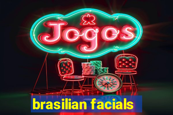 brasilian facials