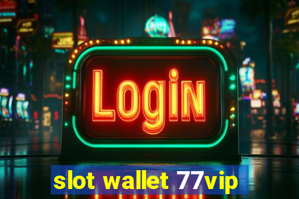 slot wallet 77vip